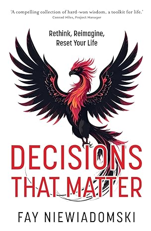 Book cover: Decisions That Matter – Rethink, Reimagine, Reset Your Life by Fay Niewiadomski